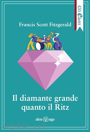 fitzgerald francis scott - il diamante grande quanto il ritz