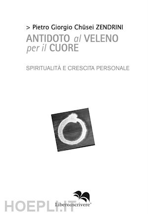 zendrini pietro giorgio chusei - antidoto al veleno per il cuore - commento apocrifo al sutra del cuore