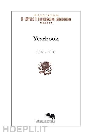  - yearbook 2016-2018. società di letture e conversazioni scientifiche. genova