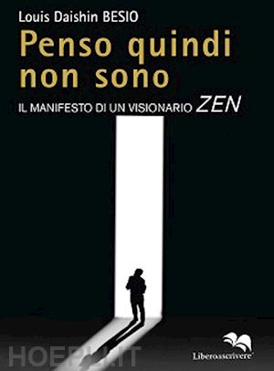 besio louis daishin - penso quindi non sono. il manifesto di un visionario zen