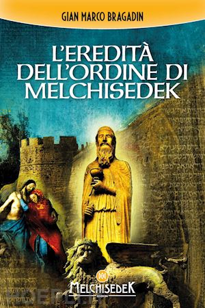 bragadin gian marco - l'eredità dell'ordine di melchisedek