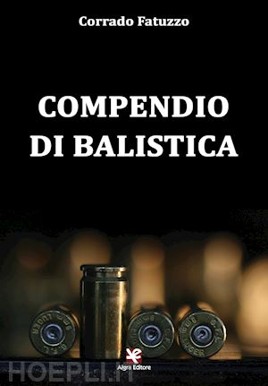 fatuzzo corrado - compendio di balistica