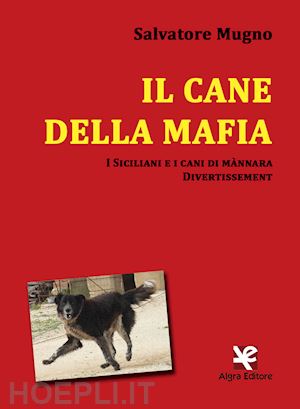 mugno salvatore - il cane della mafia. i siciliani e i cani di mànnara. divertissement