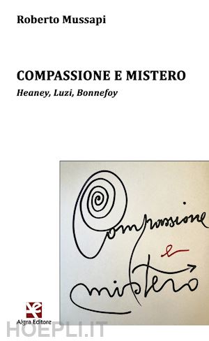 mussapi roberto - compassione e mistero. heaney, luzi, bonnefoy