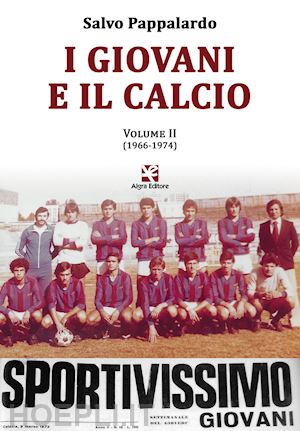 pappalardo salvo - i giovani e il calcio . vol. 2: 1966-1974