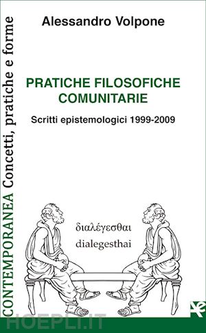 volpone alessandro - pratiche filosofiche comunitarie. scritti epistemologici 1999-2009