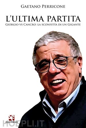 perricone gaetano - l'ultima partita. giorgio vs cancro: la sconfitta di un gigante