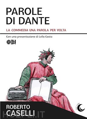 caselli roberto - parole di dante. la «commedia» una parola per volta