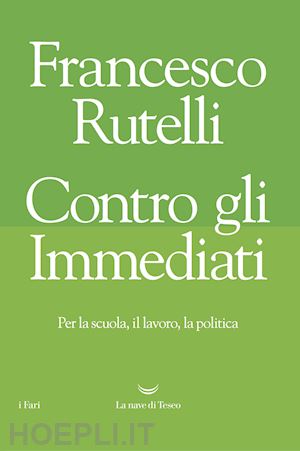 rutelli francesco - contro gli immediati