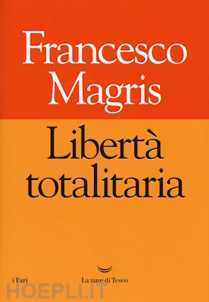 magris francesco - liberta' totalitaria