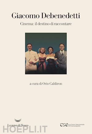 caldiron orio (curatore) - giacomo debenedetti. cinema: il destino di raccontare