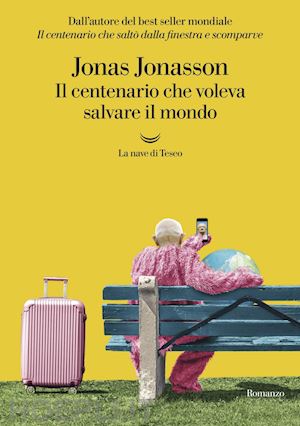 jonasson jonas - il centenario che voleva salvare il mondo