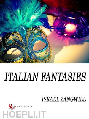 israel zangwill - italian fantasies