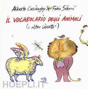 casiraghy alberto; sironi fabio - il vocabolario degli animali (e altre liberta). ediz. a colori