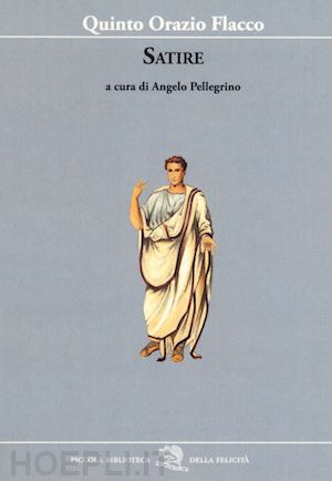orazio flacco quinto; pellegrino a. (curatore) - satire. testo latino a fronte