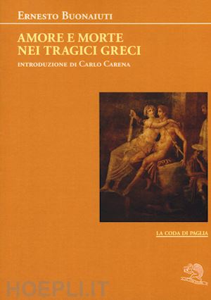 buonaiuti ernesto - amore e morte nei tragici greci