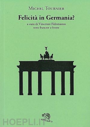 tournier michel; fidomanzo v. (curatore) - felicita' in germania? testo francese a fronte