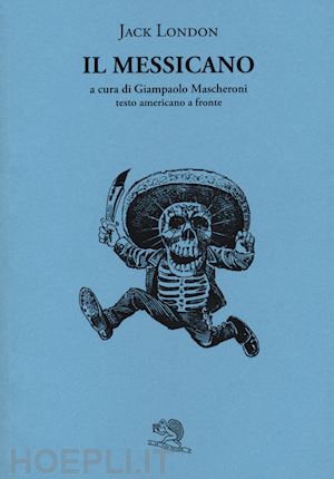 london jack; mascheroni g. (curatore) - il messicano. testo inglese a fronte