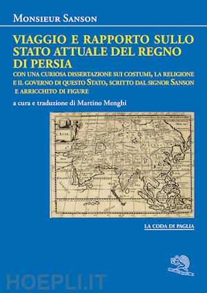 monsieur sanson; menghi m. (curatore) - viaggio e rapporto sullo stato attuale del regno di persia. con una curiosa diss