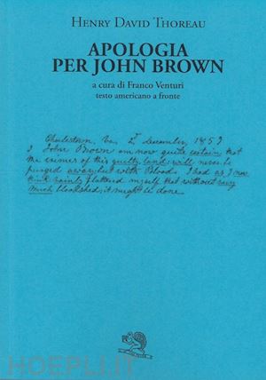 thoreau henry david; venturi f. (curatore) - apologia per john brown. testo americano a fronte
