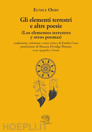 odio eunice; coco e. (curatore) - gli elementi terrestri e altre poesie-los elementos terrestres y otros poemas