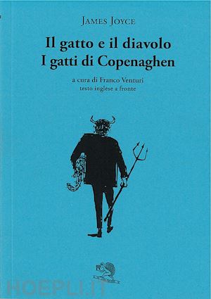 joyce james; venturi f. (curatore) - il gatto e il diavolo-i gatti di copenhagen. testo inglese a fronte