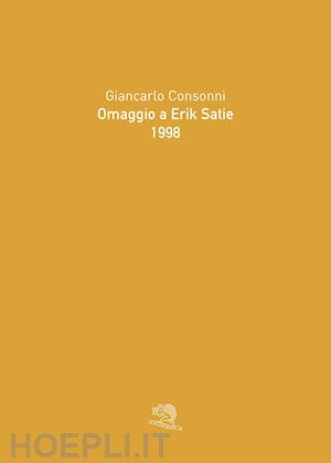 consonni giancarlo - omaggio a erik satie 1998. ediz. illustrata