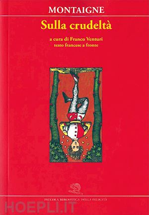 montaigne michel de; venturi f. (curatore) - sulla crudelta'. testo francese a fronte