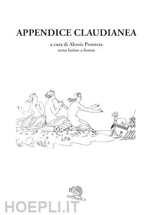 prontera a. (curatore) - appendice claudianea. testo latino a fronte