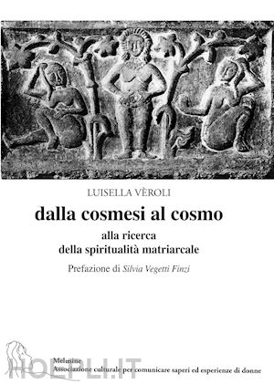 veroli luisella - dalla cosmesi al cosmo. alla ricerca della spiritualita' matriarcale