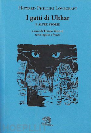 lovecraft howard p.; venturi f. (curatore) - i gatti di ulthar e altre storie. testo inglese a fronte