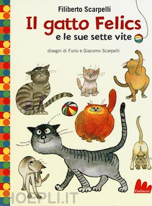 scarpelli filiberto - il gatto felics e le sue sette vite. ediz. illustrata