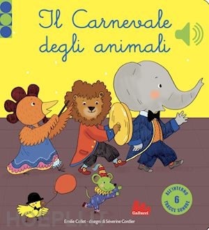 collet emilie; cordier severine - il carnevale degli animali. libro sonoro. ediz. a colori