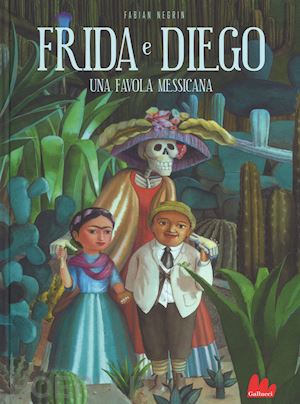 negrin fabian - frida e diego. una favola messicana. ediz. a colori