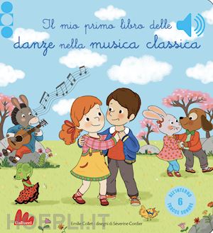 collet emilie; cordier severine - il mio primo libro delle danze nella musica classica. ediz. a colori