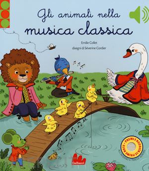 collet emilie; cordier severine - gli animali nella musica classica. ediz. a colori