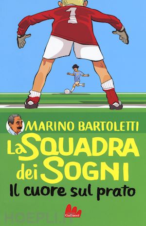 bartoletti marino - il cuore sul prato. la squadra dei sogni . vol. 1