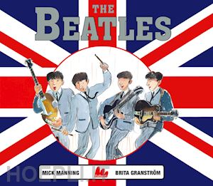 manning mick; granstrom brita - the beatles. ediz. a colori