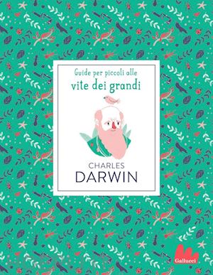 green dan - charles darwin. guide per piccoli alle vite dei grandi