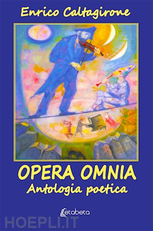 caltagirone enrico - opera omnia. antologia poetica