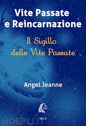 jeanne angel - vite passate e reincarnazione. il sigillo delle vite passate. vol. 2