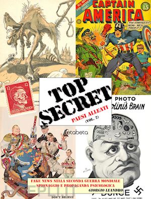 leandro giorgio - top secret. fake news nella seconda guerra mondiale, spionaggio e propaganda psicologica. vol. 2: paesi alleati