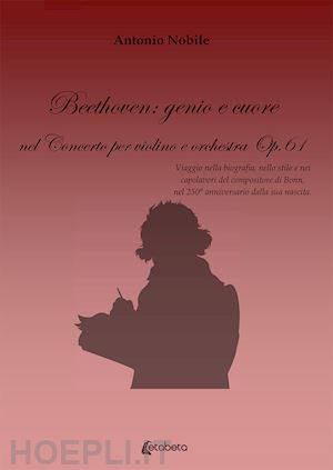 nobile antonio - beethoven: genio e cuore nel concerto per violino e orchestra op.61