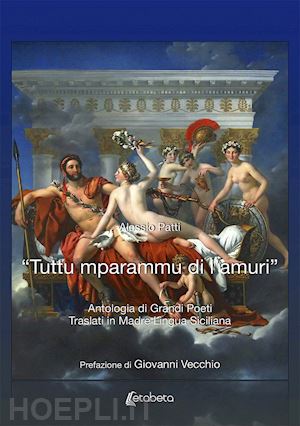 patti alessio - «tuttu mparammu di l'amuri». antologia di grandi poeti traslati in madre lingua siciliana