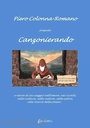 colonna romano pietro - canzonierando. un viaggio nell'amore, nei ricordi, nella cultura, nella natura, nella satira, alla ricerca della poesia