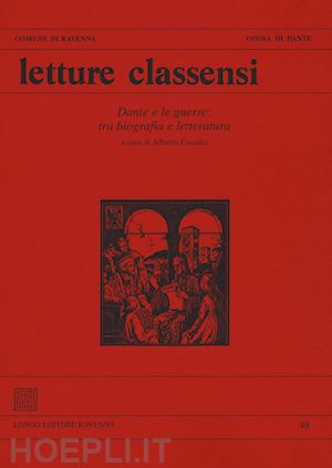 casadei a.(curatore) - letture classensi. studi danteschi. vol. 48: dante e le guerre: tra biografia e letteratura