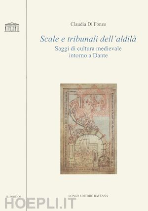 di fonzo claudia - scale e tribunali dell'aldila'. saggi di cultura medievale intorno a dante