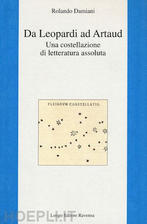 damiani rolando - da leopardi ad artaud. una costellazione di letteratura assoluta