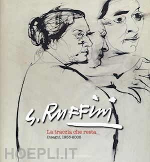 bernucci a.(curatore) - g. ruffini. la traccia che resta. disegni 1953-2005-the trail that remains. drawings 1953-2005. ediz. illustrata