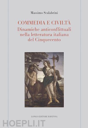 scalabrini massimo - commedia e civilta'. dinamiche anticonflittuali nella letteratura italiana del c